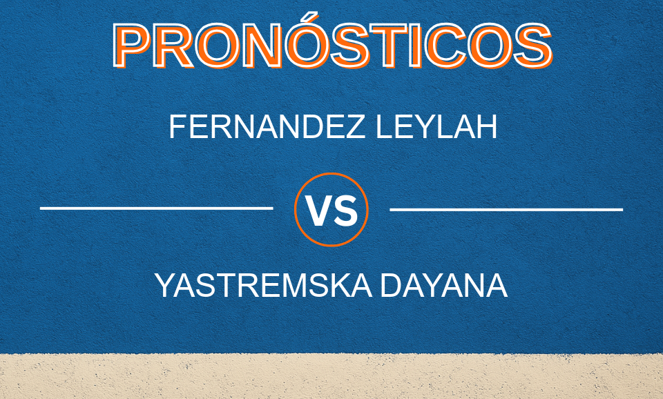 Fernandez Leylah vs Yastremska Dayana - Pronóstico