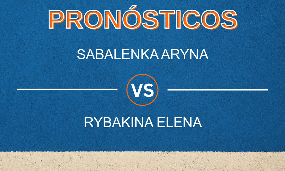 Sabalenka Aryna vs Rybakina Elena - Pronóstico